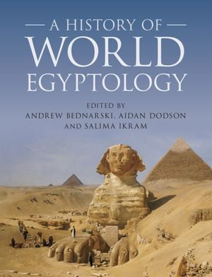 A History of World Egyptology - Andrew Bednarski