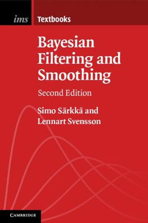 Bayesian Filtering and Smoothing : Institute of Mathematical Statistics Textbooks - Simo Saerkkae