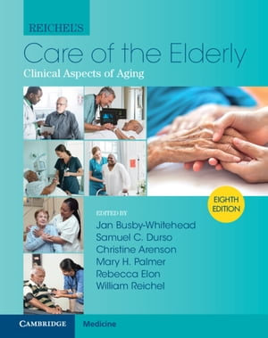 Reichel's Care of the Elderly : Clinical Aspects of Aging - Jan Busby-Whitehead