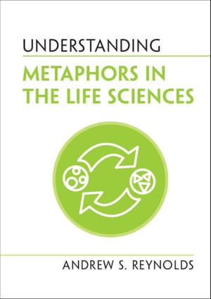 Understanding Metaphors in the Life Sciences : Understanding Life - Andrew S. Reynolds