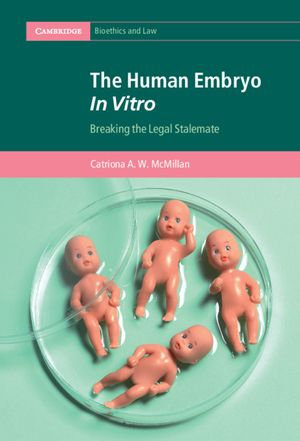 The Human Embryo In Vitro : Breaking the Legal Stalemate - Catriona A. W. McMillan