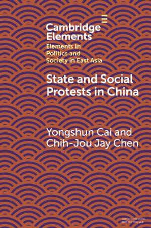 State and Social Protests in China : Elements in Politics and Society in East Asia - Yongshun Cai