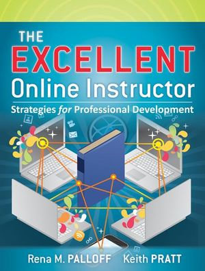The Excellent Online Instructor : Strategies for Professional Development - Keith Pratt Rena M. Palloff