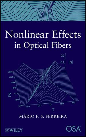 Nonlinear Effects in Optical Fibers : Wiley-OSA Series on Optical Communication : Book 2 - Mario F. S. Ferreira