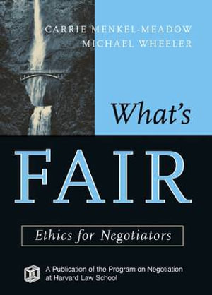 What's Fair : Ethics for Negotiators - Carrie Menkel-Meadow