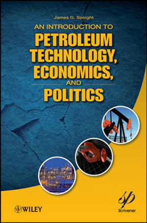 An Introduction to Petroleum Technology, Economics, and Politics - James G. Speight