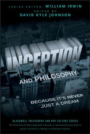 Inception and Philosophy : Because It's Never Just a Dream - David Kyle Johnson