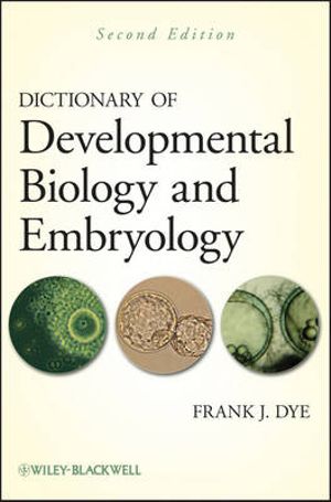 Dictionary of Developmental Biology and Embryology - Frank J. Dye