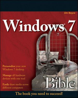 Windows 7 Bible : Bible : Book 610 - Jim Boyce