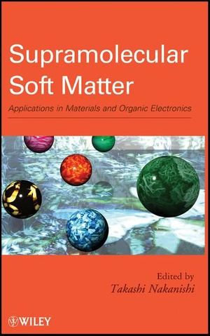 Supramolecular Soft Matter : Applications in Materials and Organic Electronics - Takashi Nakanishi