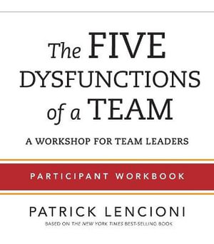 The Five Dysfunctions of a Team : Participant Workbook for Team Leaders - Patrick Lencioni