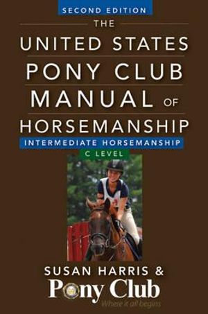 The United States Pony Club Manual of Horsemanship Intermediate Horsemanship (C Level) : United States Pony Club Manual of Horsemanship - Susan E. Harris