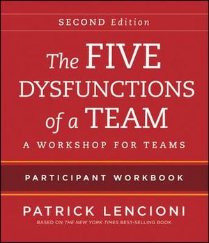 The Five Dysfunctions of a Team : Intact Teams Participant Workbook : 2nd Edition - Patrick Lencioni