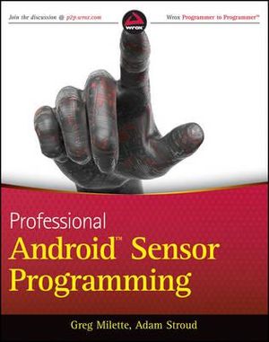 Professional Android Sensor Programming : Wrox Programmer to Programmer - Greg Milette