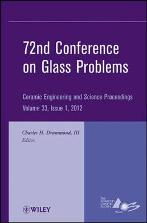 72nd Conference on Glass Problems : A Collection of Papers Presented at the 72nd Conference on Glass Problems, The Ohio State University, Columbus, Ohio, October 18-19, 2011, Volume 33, Issue 1 - Charles H. Drummond III