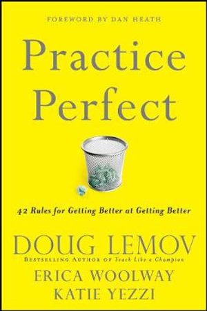 Practice Perfect : 42 Rules for Getting Better at Getting Better - Doug Lemov