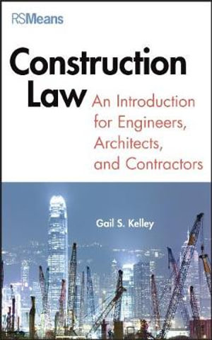 Construction Law : An Introduction for Engineers, Architects, and Contractors - Gail Kelley