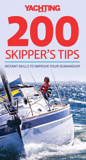 Yachting Monthly's 200 Skipper's Tips : Instant Skills to Improve Your Seamanship - Tom Cunliffe