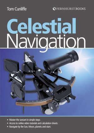 Celestial Navigation : Learn How to Master One of the Oldest Mariner's Arts - Tom Cunliffe