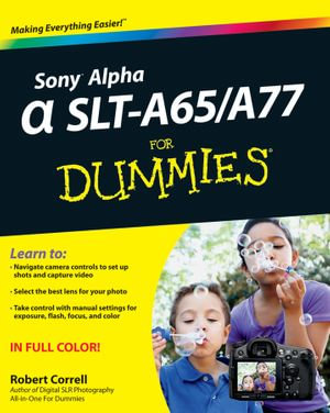 Sony Alpha SLT-A65 / A77 For Dummies - Robert Correll