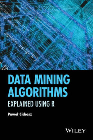 Data Mining Algorithms : Explained Using R - Pawel Cichosz