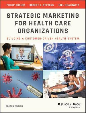 Strategic Marketing For Health Care Organizations : Building A Customer-Driven Health System - Philip Kotler