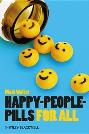 Happy-People-Pills For All : Blackwell Public Philosophy Series - Mark Walker