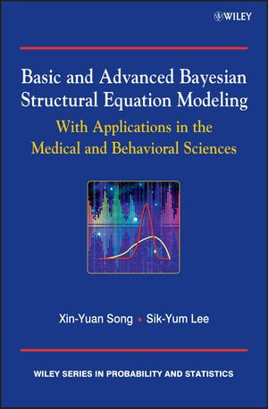 Basic and Advanced Bayesian Structural Equation Modeling : With Applications in the Medical and Behavioral Sciences - Sik-Yum Lee