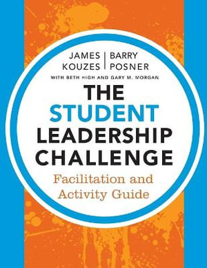 The Student Leadership Challenge : Facilitation and Activity Guide - James M. Kouzes