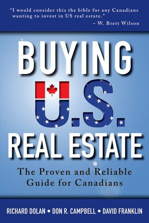 Buying U.S. Real Estate : The Proven and Reliable Guide for Canadians - Richard Dolan