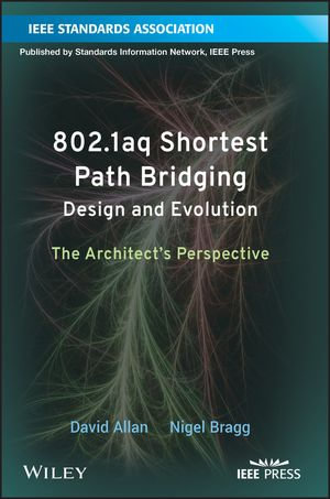 802.1aq Shortest Path Bridging Design and Evolution : The Architect's Perspective - David Allan