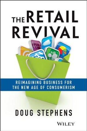 The Retail Revival : Reimagining Business for the New Age of Consumerism - Doug Stephens