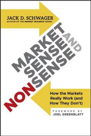 Market Sense and Nonsense : How the Markets Really Work (and How They Don't) - Jack D. Schwager
