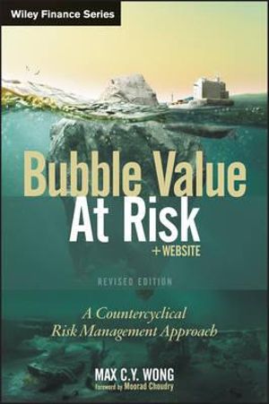 Bubble Value at Risk : A Countercyclical Risk Management Approach - Max C. Y. Wong