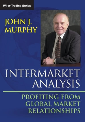 Intermarket Analysis : Profiting from Global Market Relationships - John J. Murphy