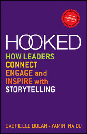 Hooked : How Leaders Connect, Engage and Inspire with Storytelling - Gabrielle Dolan