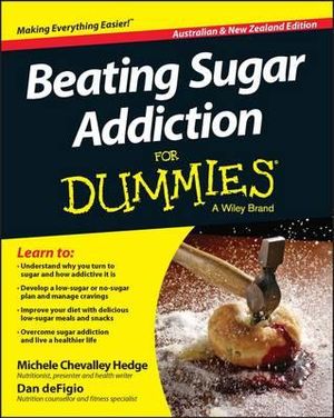 Beating Sugar Addiction For Dummies : Australian and New Zealand Edition - Michele Chevalley Hedge