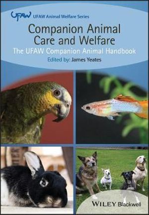 Companion Animal Care and Welfare : The UFAW Companion Animal Handbook - James Yeates