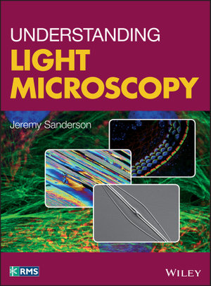 Understanding Light Microscopy : RMS - Royal Microscopical Society - Jeremy Sanderson