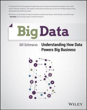 Big Data : Understanding How Data Powers Big Business - Bill Schmarzo