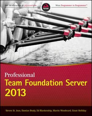 Professional Team Foundation Server 2013 : Wrox Programmer to Programmer - Steven St. Jean