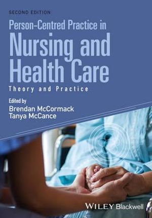 Person-Centred Practice in Nursing and Health Care : Theory and Practice - Brendan McCormack