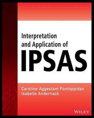 Interpretation and Application of IPSAS : Wiley Regulatory Reporting - Caroline Aggestam-Pontoppidan