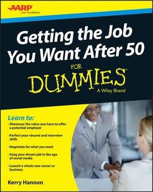 Getting the Job You Want After 50 For Dummies : For Dummies - Kerry E. Hannon