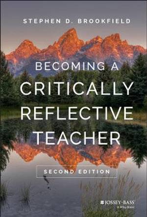 Becoming a Critically Reflective Teacher - Stephen D. Brookfield