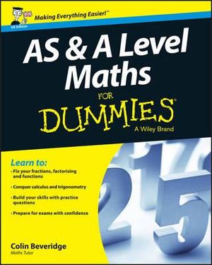 AS and A Level Maths For Dummies : For Dummies - Colin Beveridge