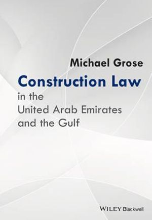 Construction Law in the United Arab Emirates and the Gulf - Michael Grose