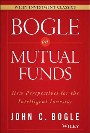 Bogle on Mutual Funds : New Perspectives for the Intelligent Investor - John C. Bogle