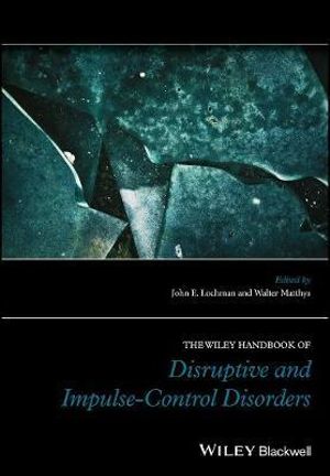 The Wiley Handbook of Disruptive and Impulse-Control Disorders : Wiley Clinical Psychology Handbooks - John E. Lochman