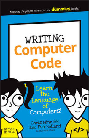 Writing Computer Code : Learn the Language of Computers! - Chris Minnick